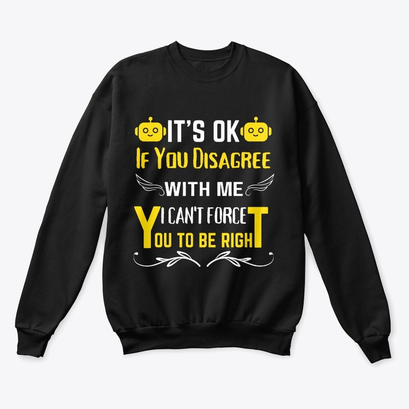 It's Ok If You Disagree With Me IT-shirt