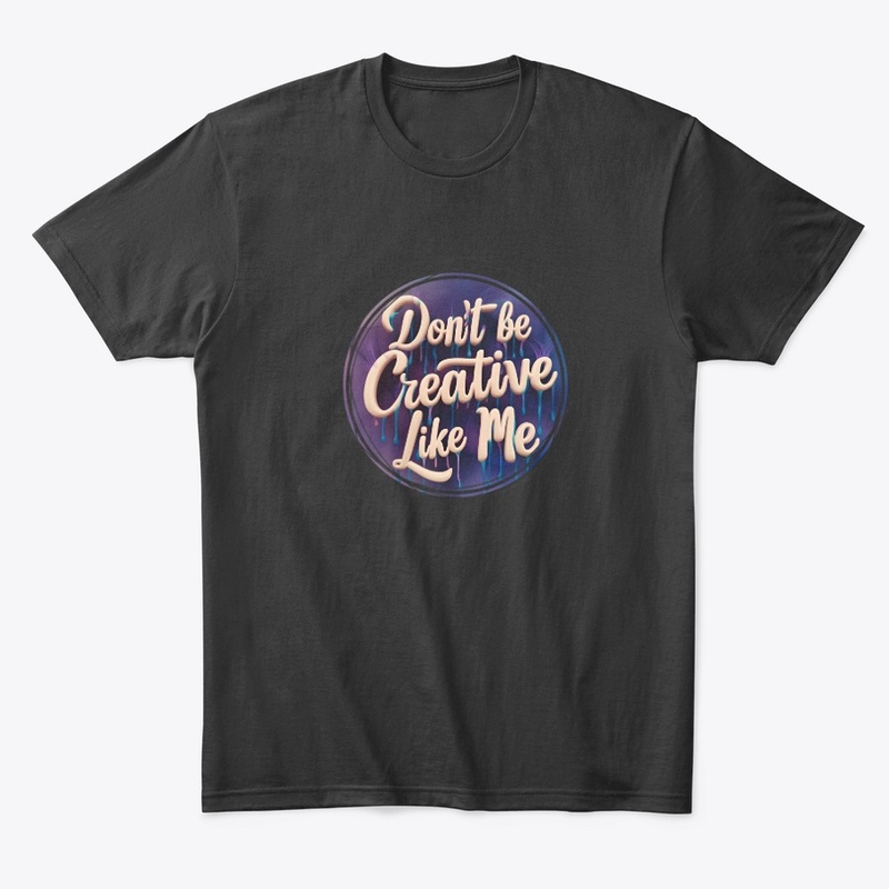 Don't be creative