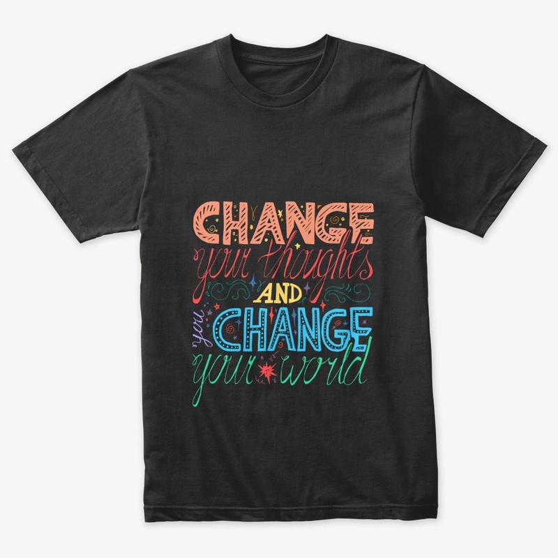 Change Your Thoughts Change Your World 