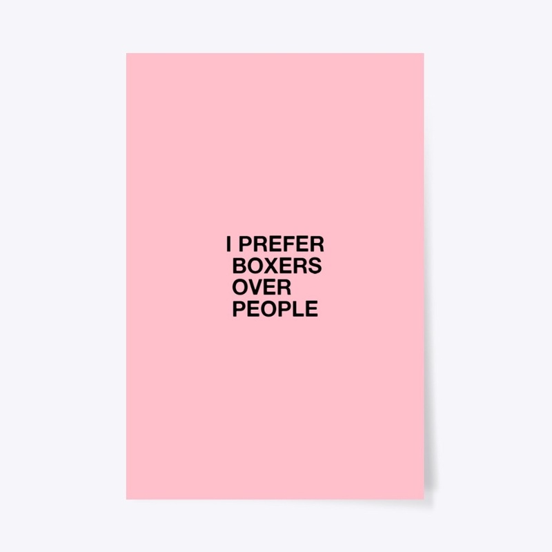 I PREFER BOXERS OVER PEOPLE