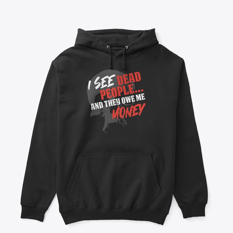 I See Dead People And They Owe Me Money