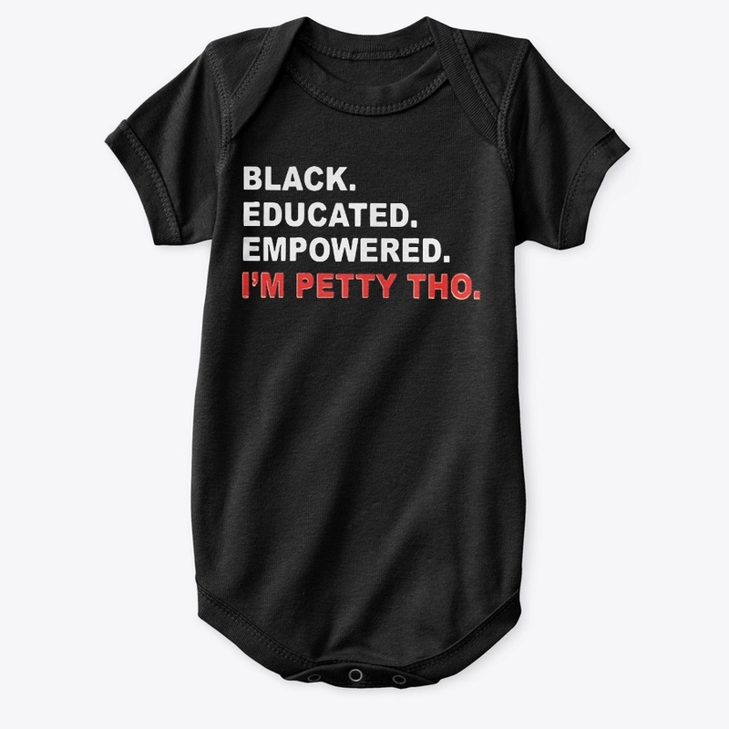 Black Educated Empowered I'm Petty Tho