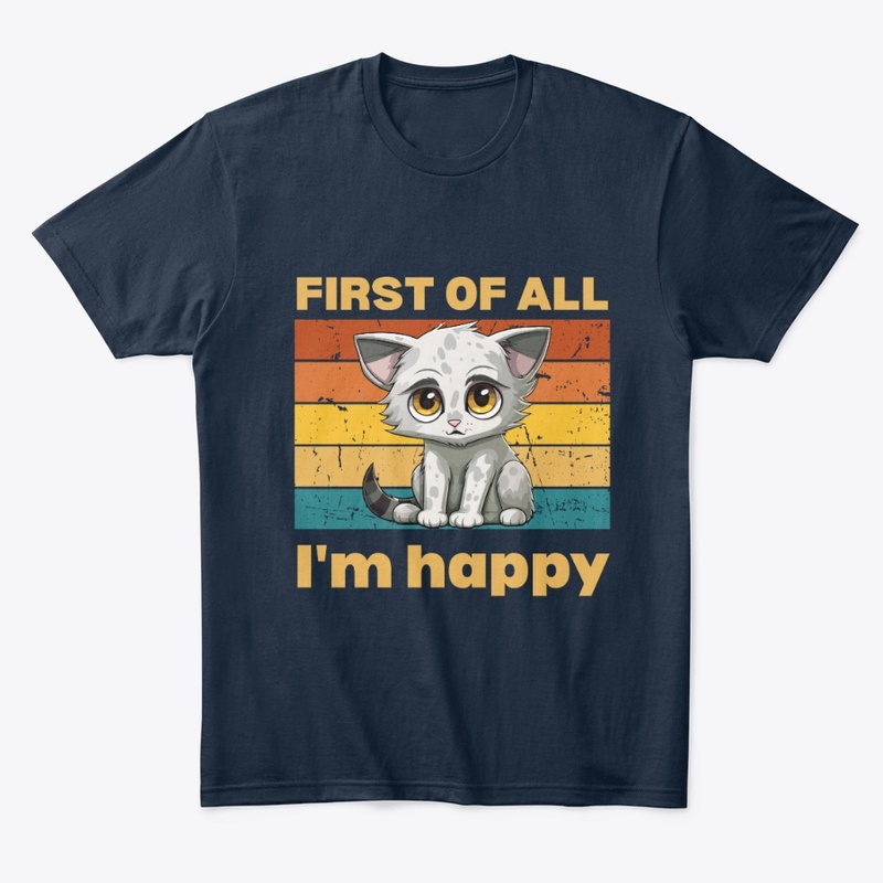 First of All, I'm Happy Tee