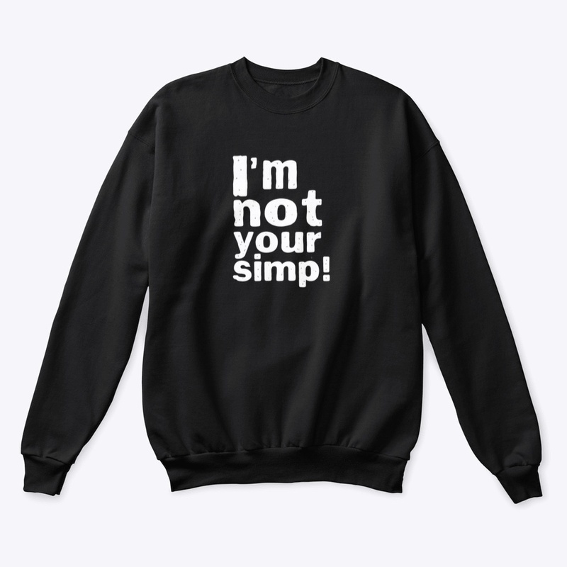 I'M NOT YOUR SIMP SHIRT
