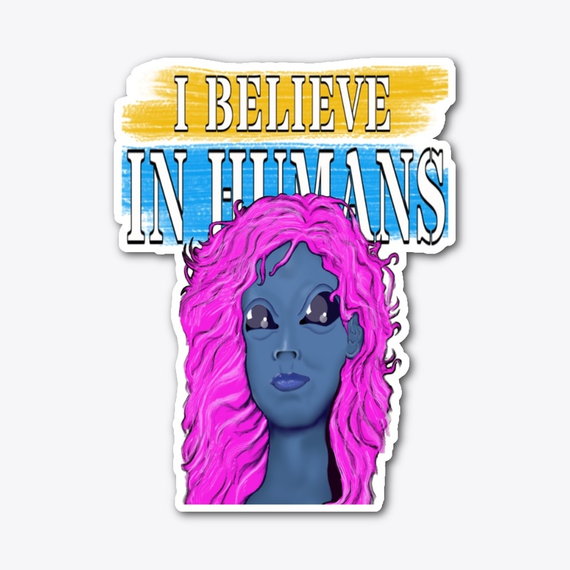 I BELIEVE IN HUMANS 