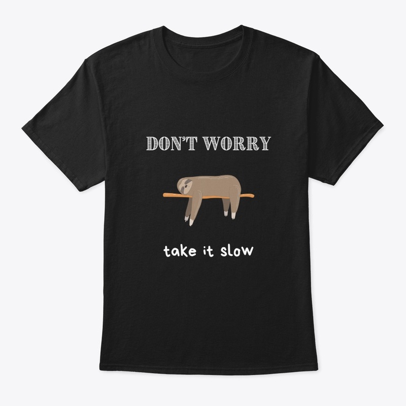 DON'T WORRY TAKE IT SLOW