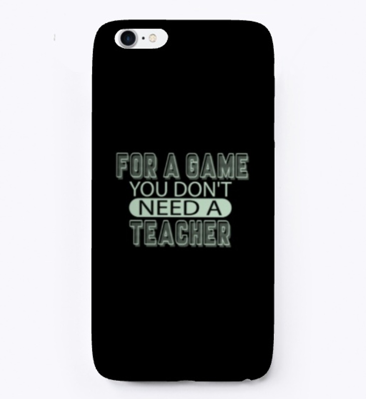 For a game, you don't need a teacher