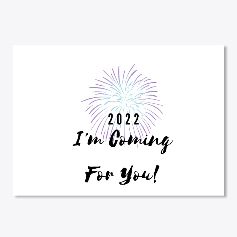 2022 I'm Coming For You!