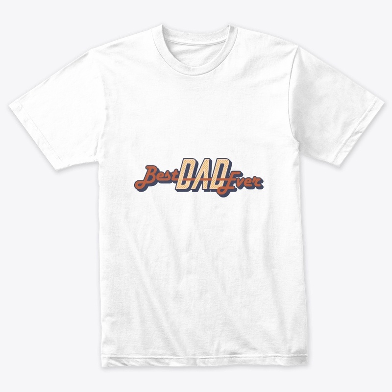BEST DAD EVER : FATHERS DAY T- SHIRTS