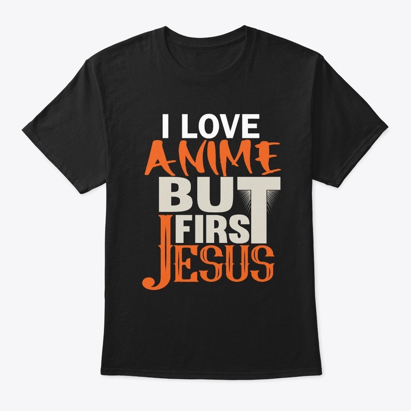 I love Anime but first Jesus