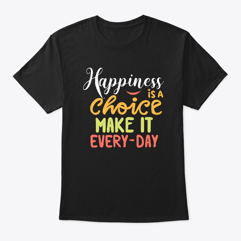 Happiness is a Choice T-shirt