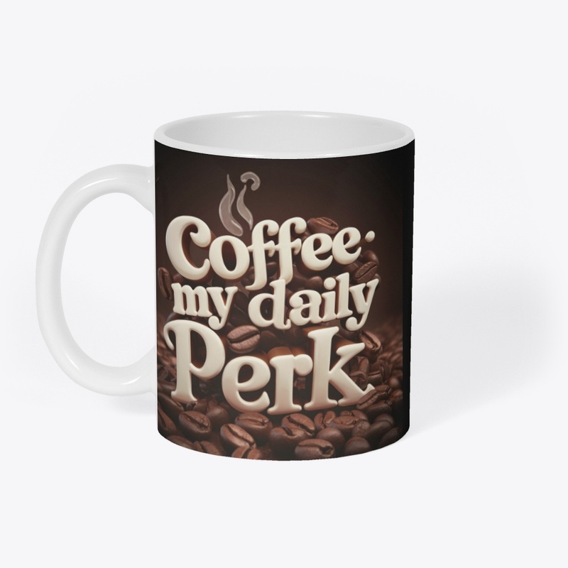 "Coffee: My Daily Perk"