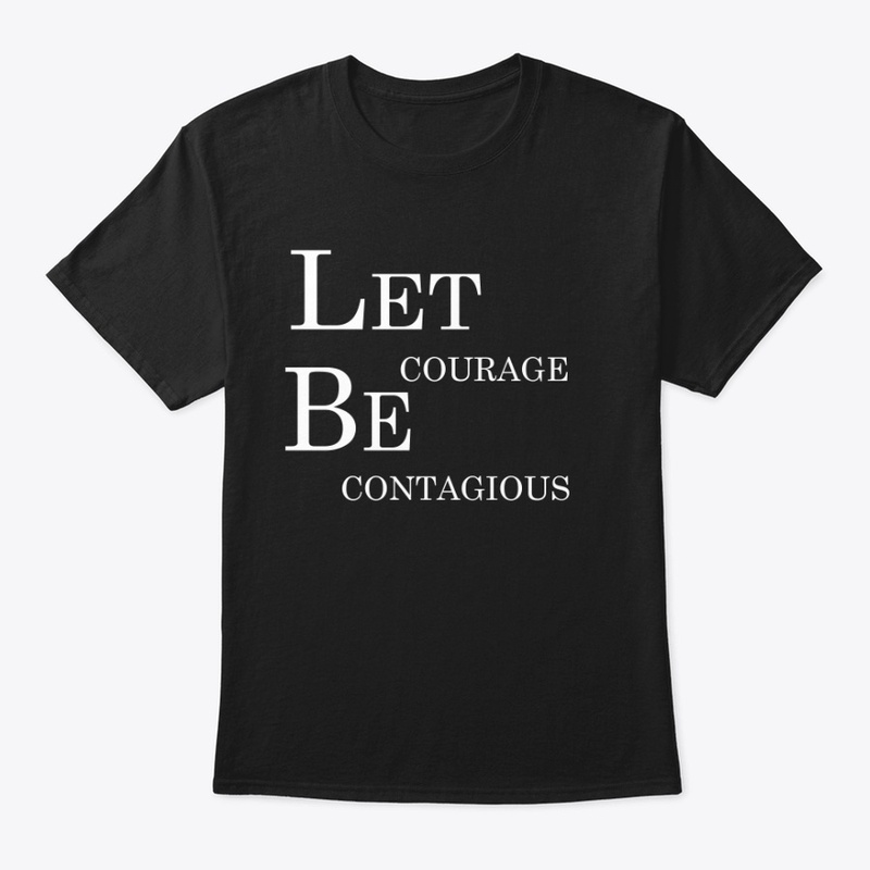 Let Courage Be Contagious
