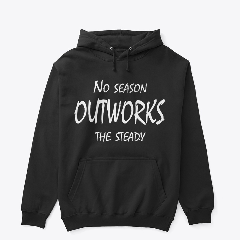 No Season Outworks the Steady
