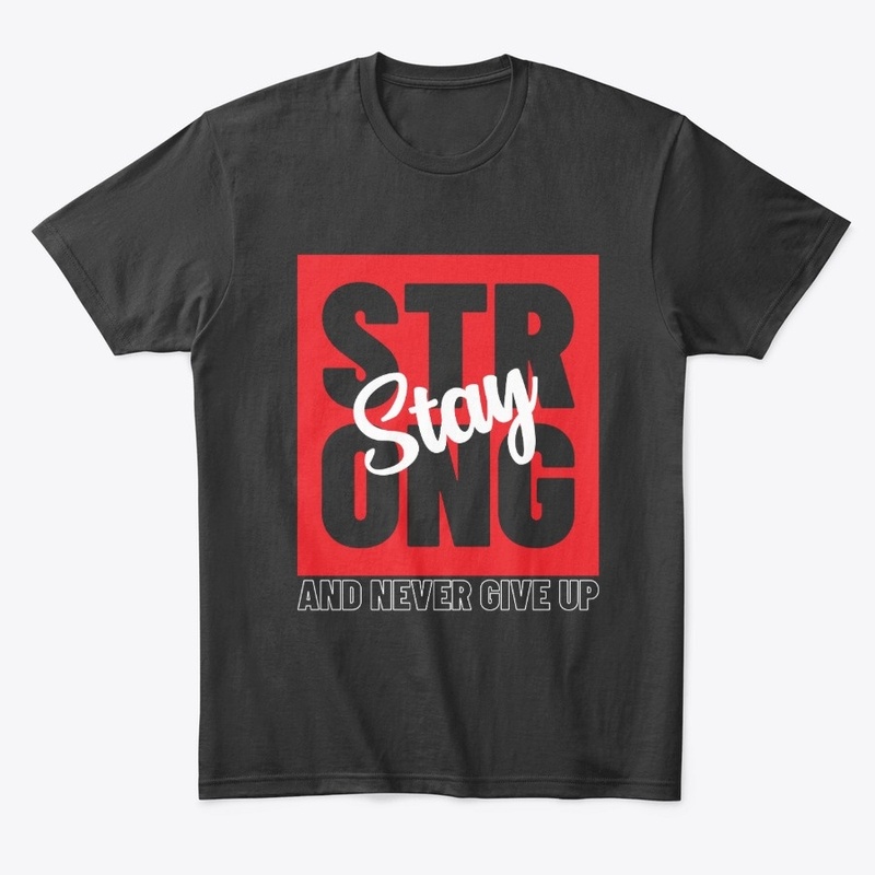 Stay Strong, and Never Give Up