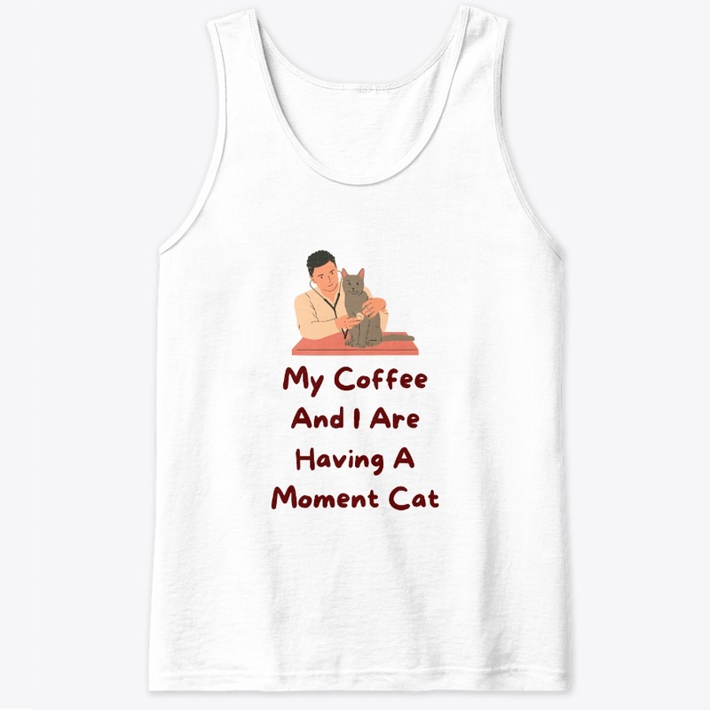 My Coffee And I Are Having A Moment Cat