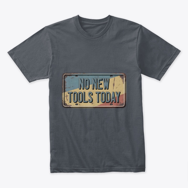 No New Tools Today – Tool Lover Meme