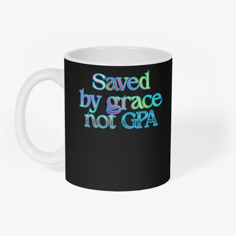 Saved By Grace Not GPA