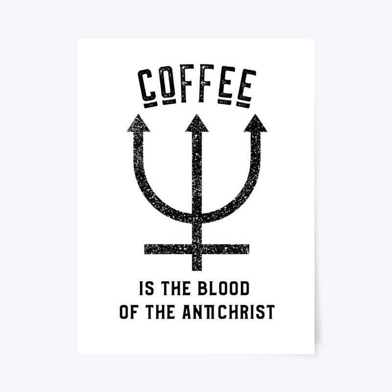 Coffee is the Blood of the Antichrist