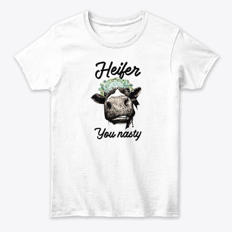 Heifer Your Nasty Farmers Life