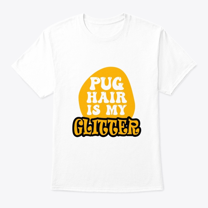 Pug Hair Is My Glitter