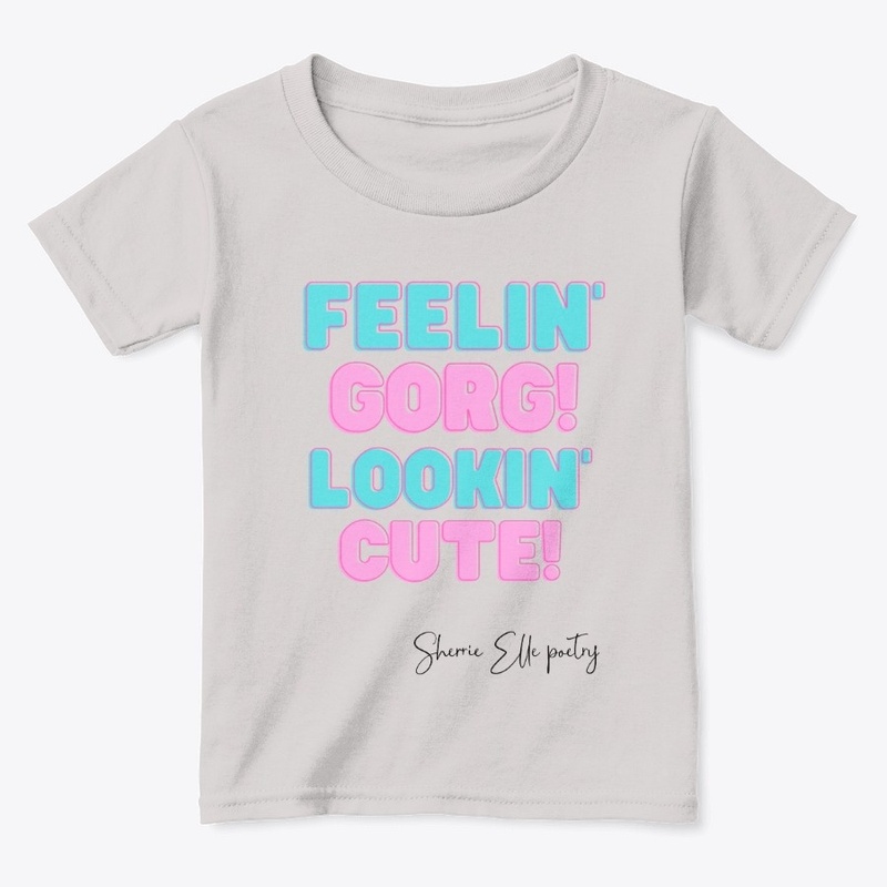 "Feelin' Gorg, Lookin' Cute" Girls Tee