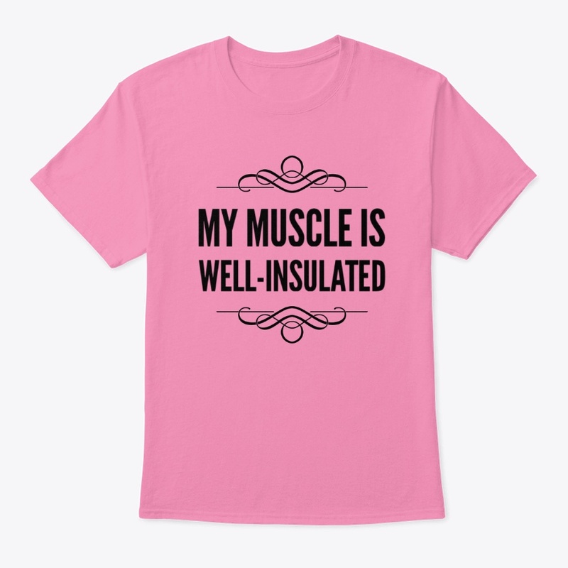 My Muscle Is Well-Insulated