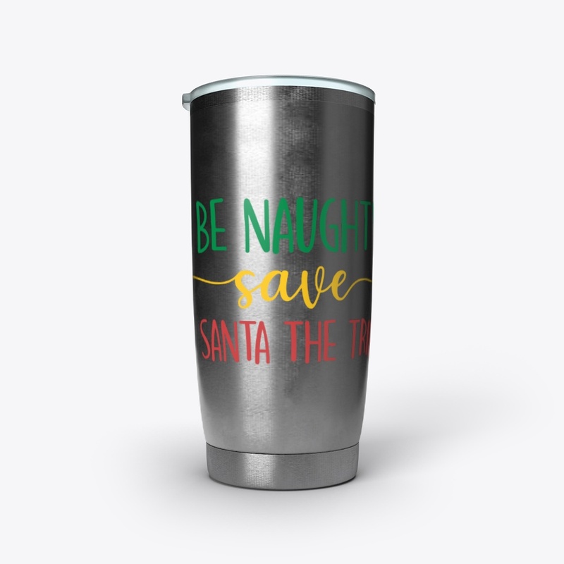 BE NAUGHTY SAVE SANTA THE TRIP