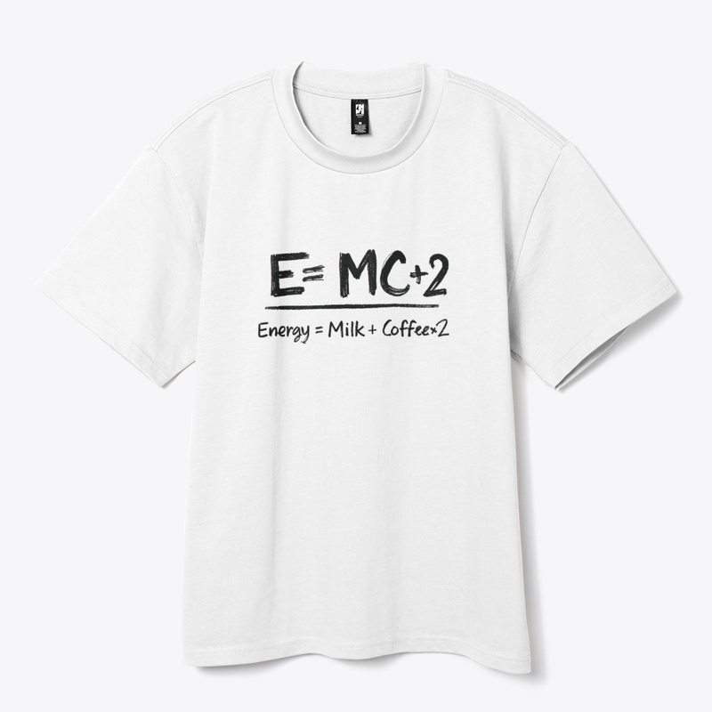 E=MC+2 Energy = Milk + Coffee x2.
