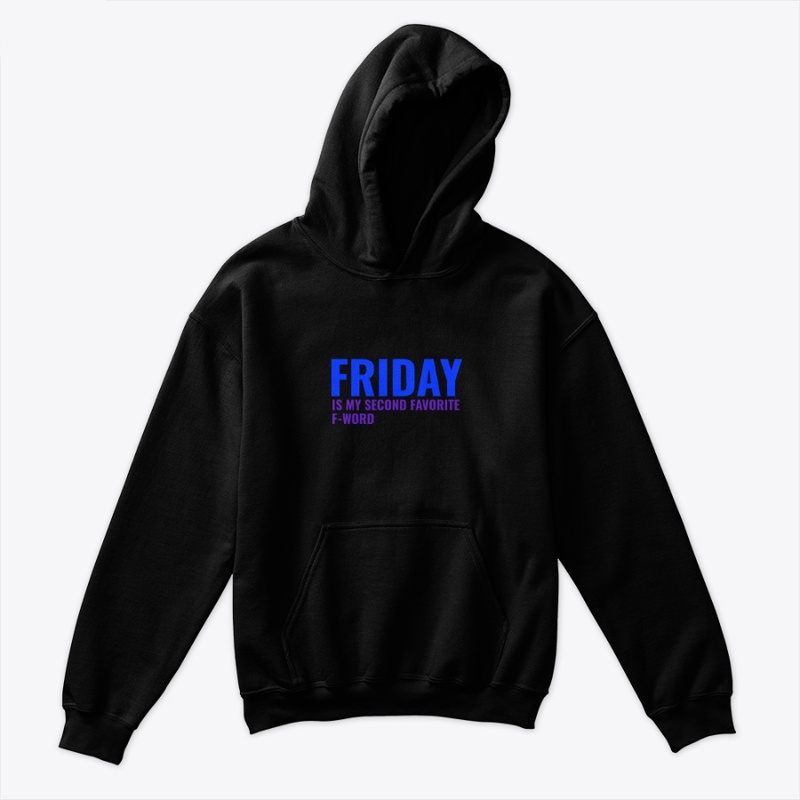 FRIDAY IS MY SECOND FAVORITE F-WORD
