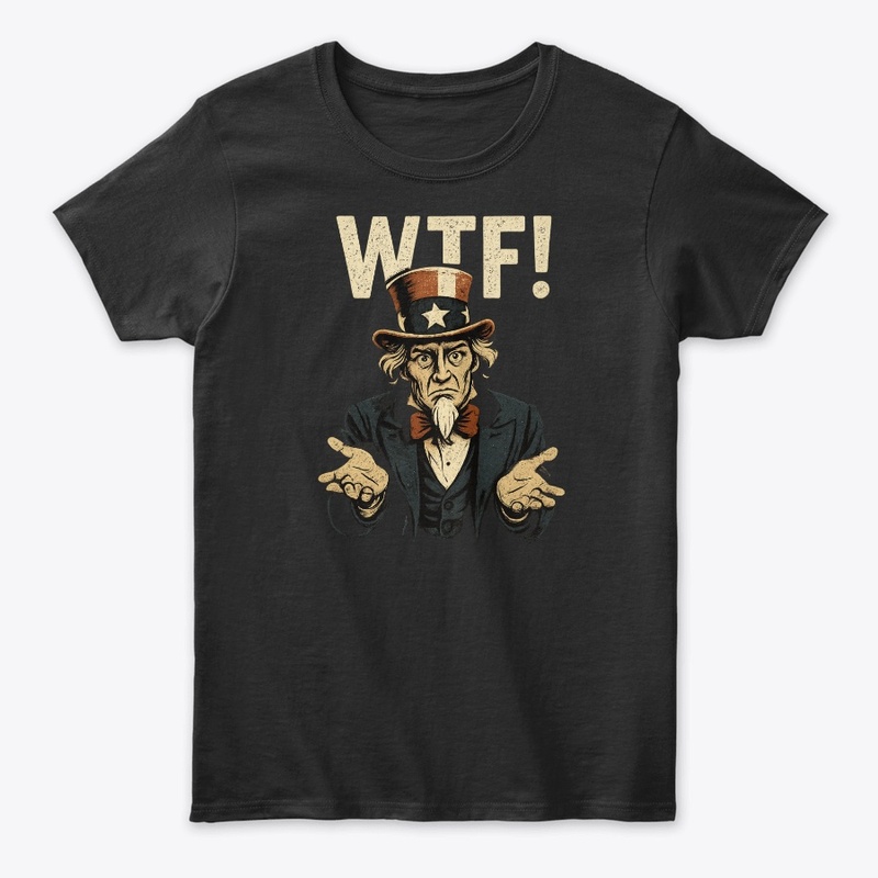 Uncle Sam Says… WTF!