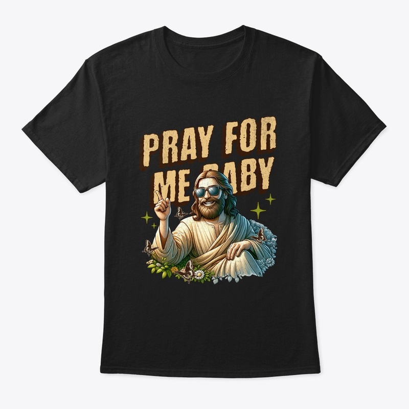 Pray for me baby