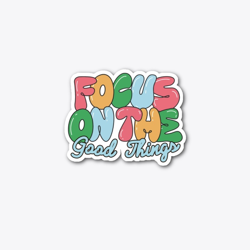 Focus On The Good Things,Merch