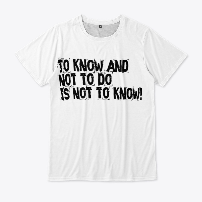 To know and not to do is not to know 