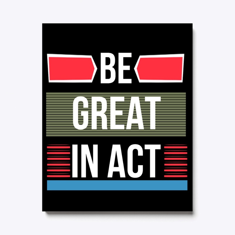 Be great in act