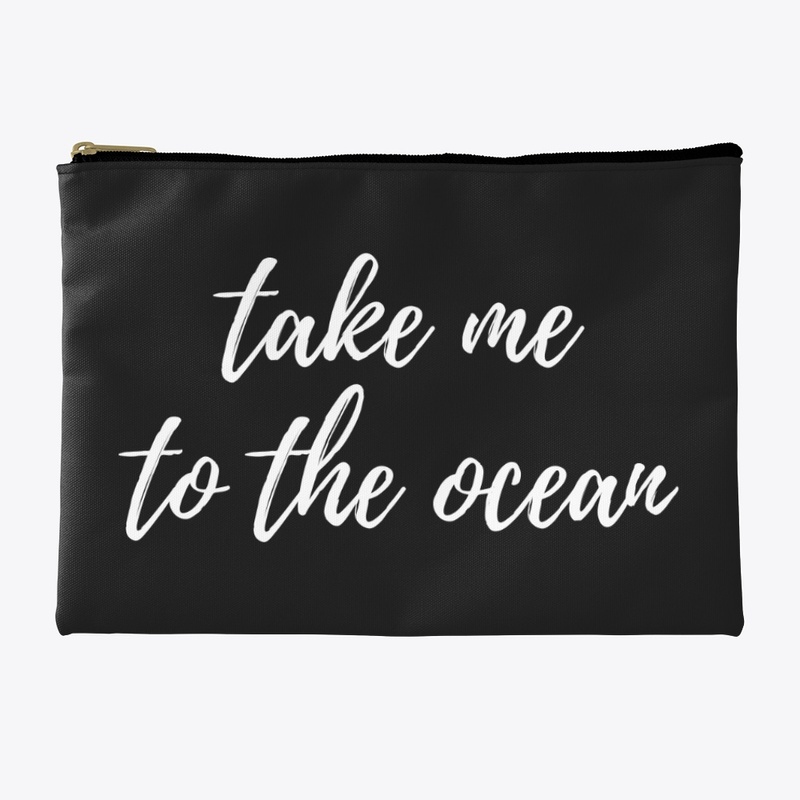 Take me to the ocean 