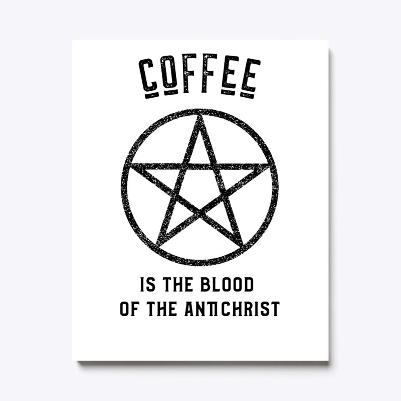 Coffee is the Blood of the Antichrist