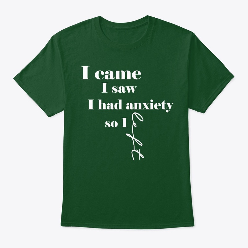 I came I saw I had anxiety so I left 2
