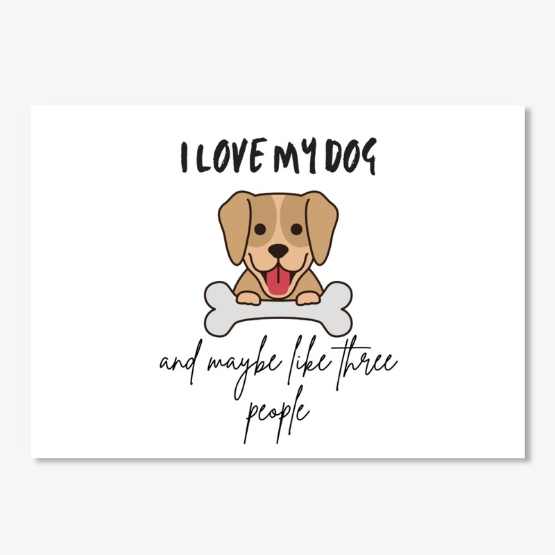 I Love My Dog And Maybe Like 3 People