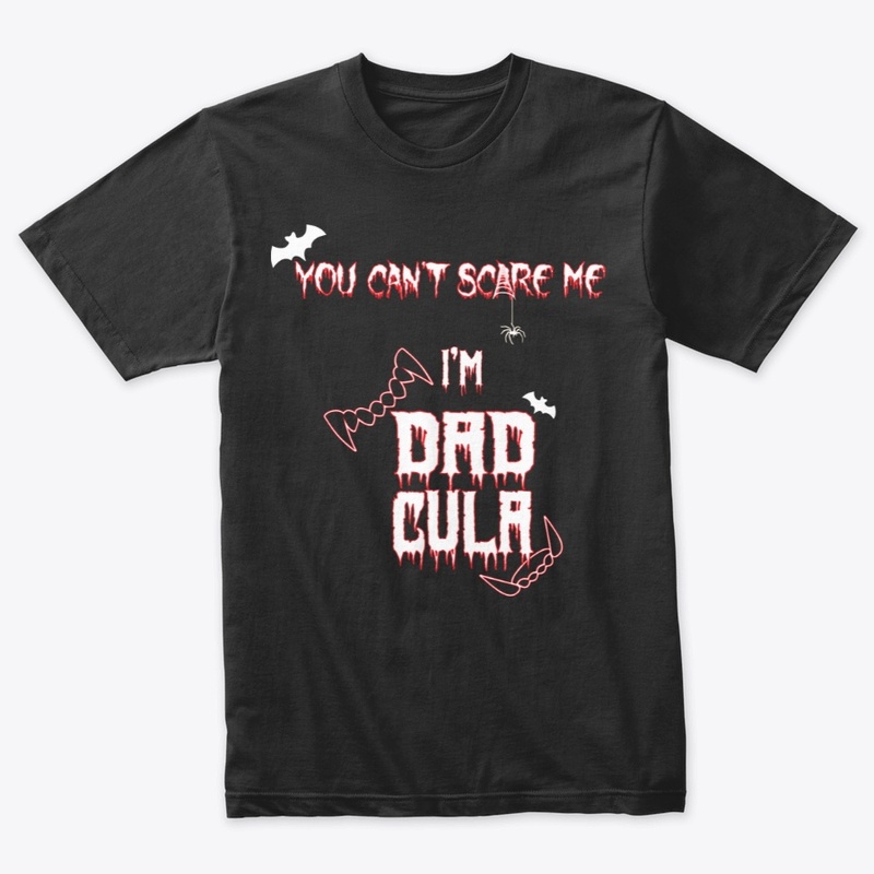 You cant scare me im dadcula
