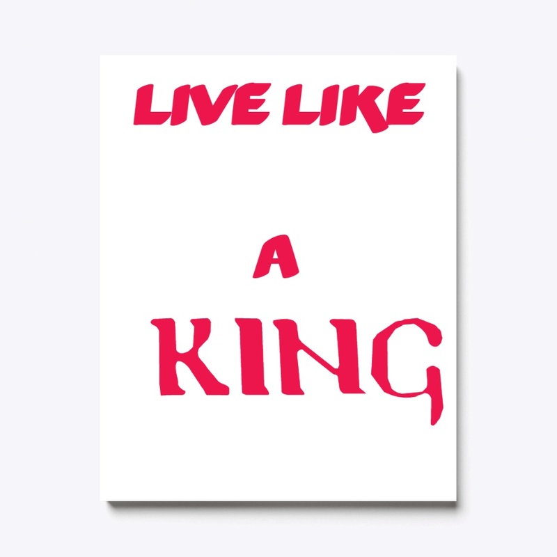 LIVE LIKE A KING