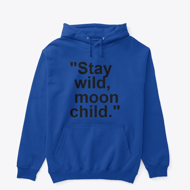 Stay wild, moon child