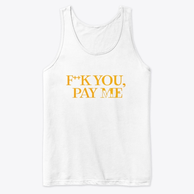 F K You Pay Me - Premium Tank Top - Premium Tank Top - Premium Tank Top - Premium Tank Top