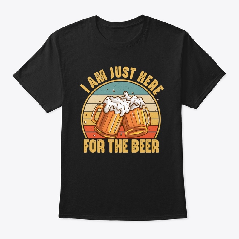  Just Here For The Beer Drinking Funny