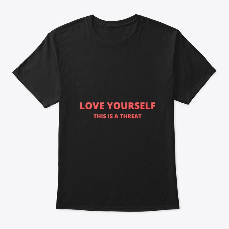 LOVE YOURSELF THIS IS A THREAT FUNNY