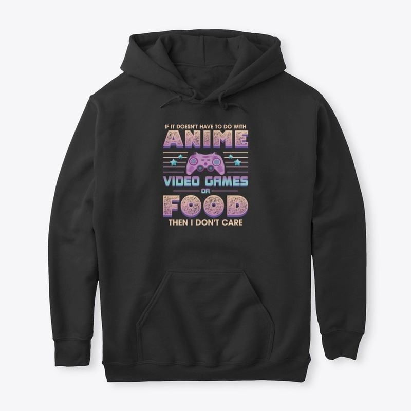 If Its Not Anime Video Games Or Food I D