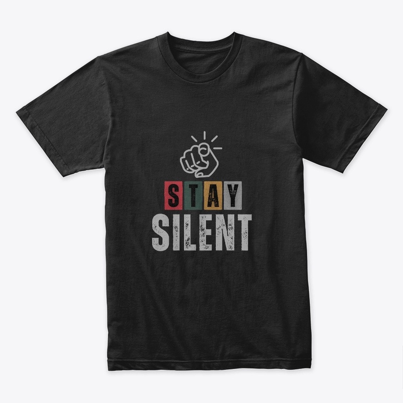 Stay Silent Bold Statement Tee