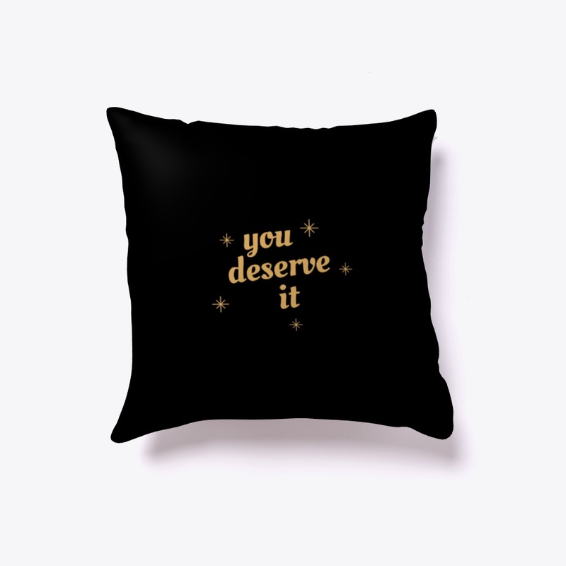 you deserve it