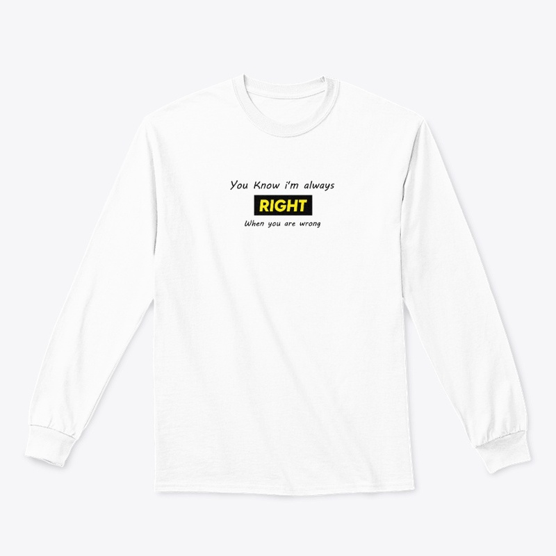 I'm always right T-Shirt