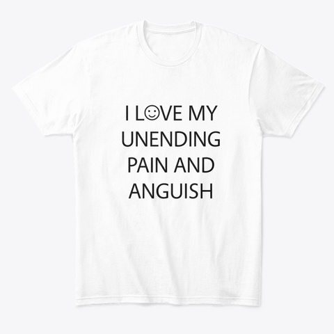 Pain And Anguish White T-Shirt Front
